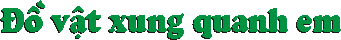Do vat xung quanh em.gif (1171 bytes)